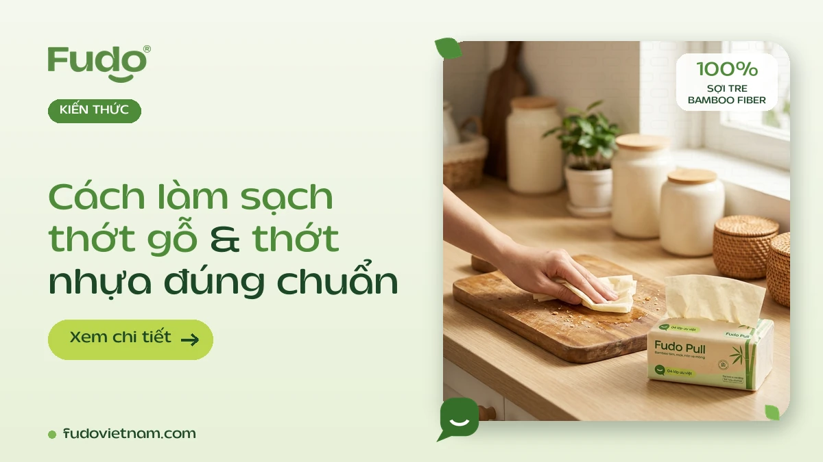 Cách Làm Sạch Thớt Gỗ & Thớt Nhựa Đúng Chuẩn Từ A–Z