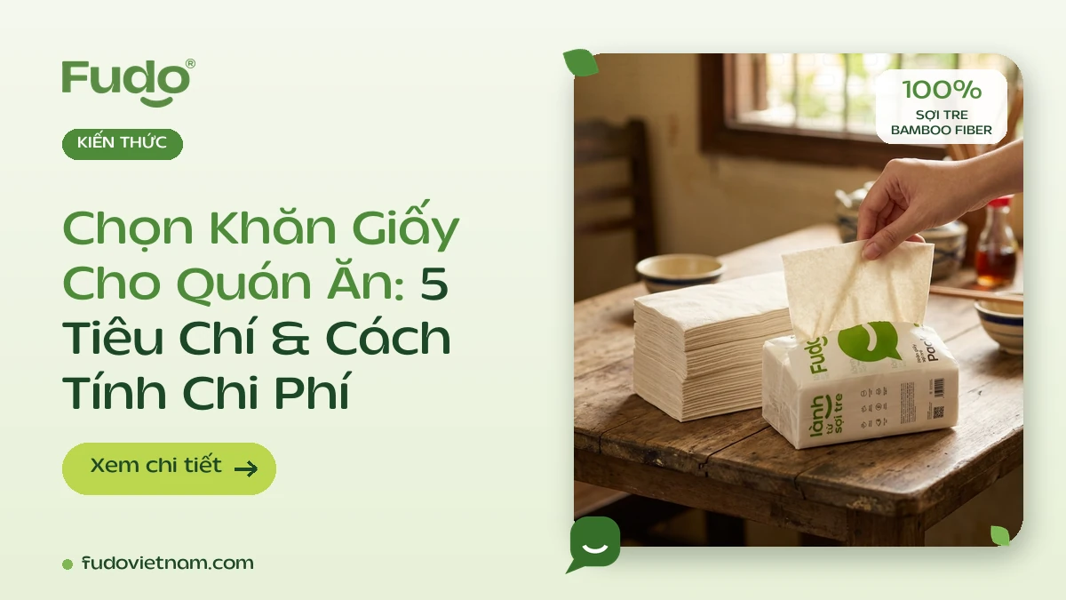 Chọn Khăn Giấy Cho Quán Ăn: 5 Tiêu Chí Và Cách Tính Chi Phí Chuẩn